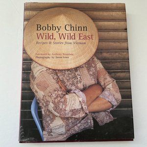 Wild, Wild East: Recipes and Stories from Vietnam Cook Book by Bobby Chin